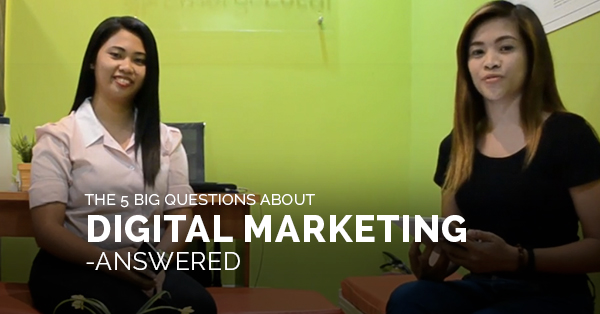The 5 Big Questions About Digital Marketing – Answered
