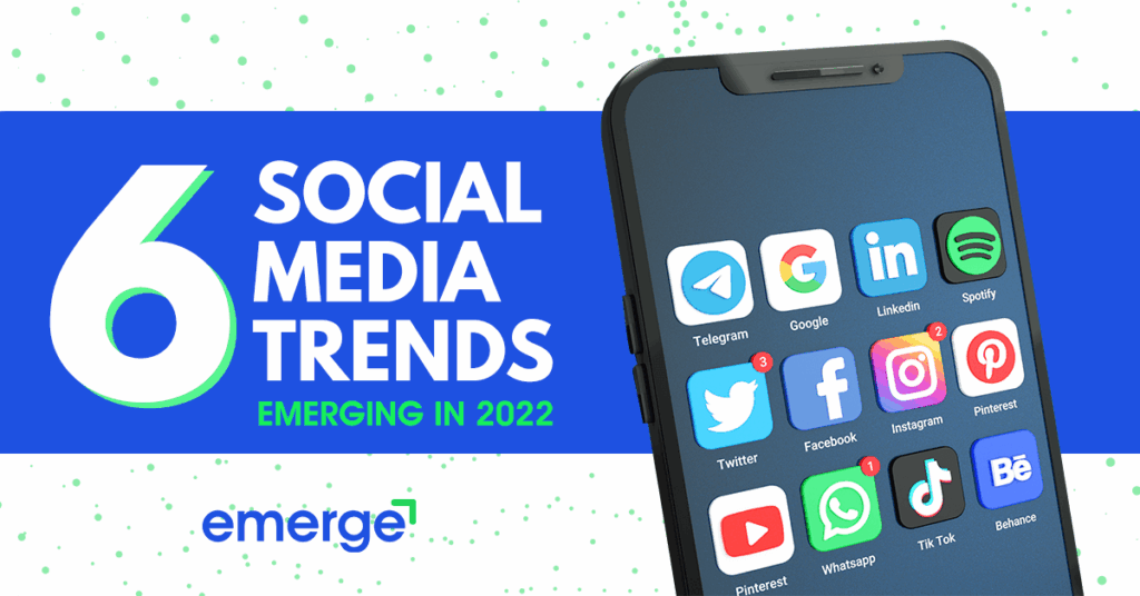 6 Social Media Trends Emerging in 2022
