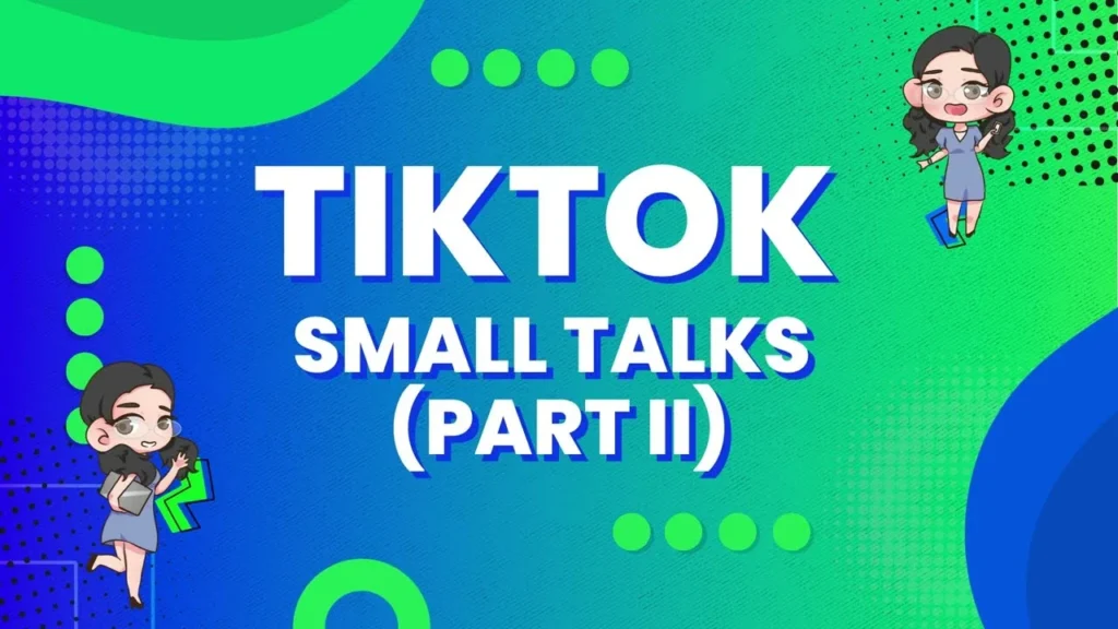 TikTok Small Talks Part 2